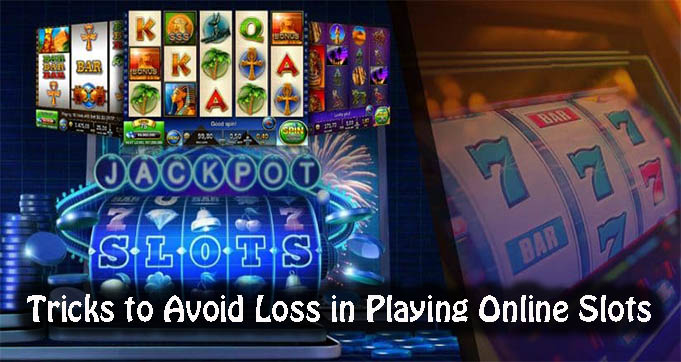 Tricks to Avoid Loss in Playing Online Slots